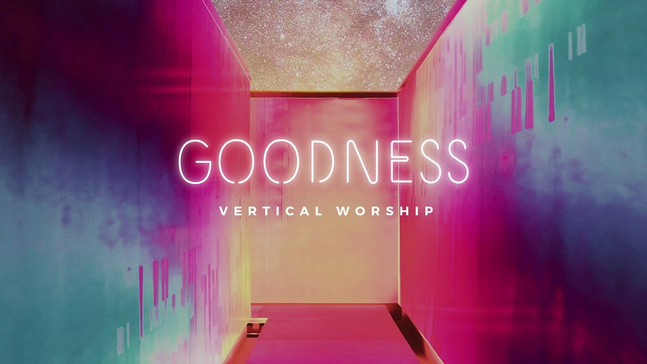 Goodness - Vertical Worship